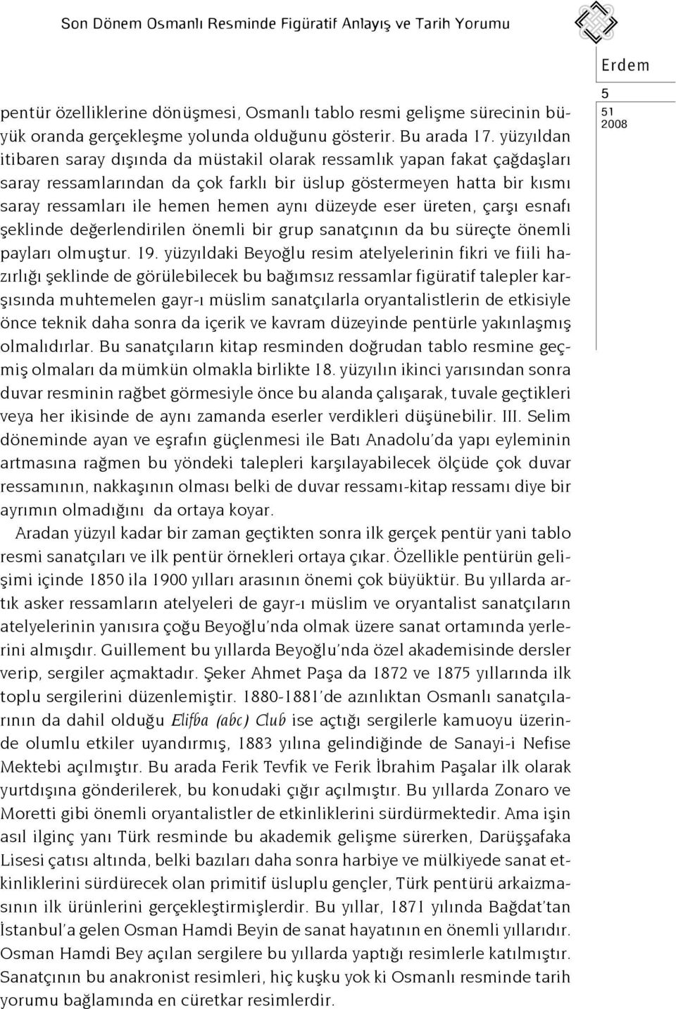 düzeyde eser üreten, çarşı esnafı şeklinde değerlendirilen önemli bir grup sanatçının da bu süreçte önemli payları olmuştur. 19.