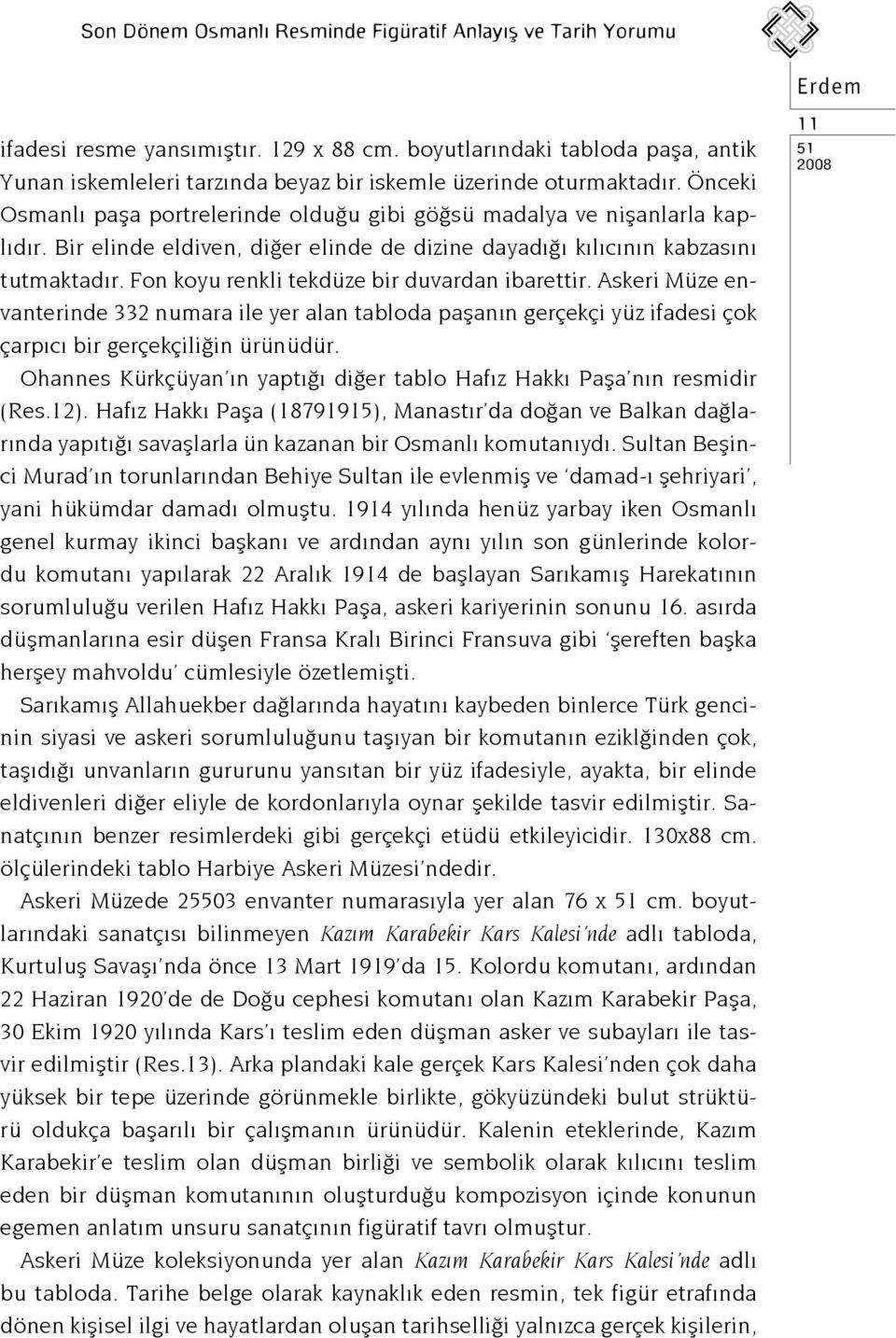 Bir elinde eldiven, diğer elinde de dizine dayadığı kılıcının kabzasını tutmaktadır. Fon koyu renkli tekdüze bir duvardan ibarettir.