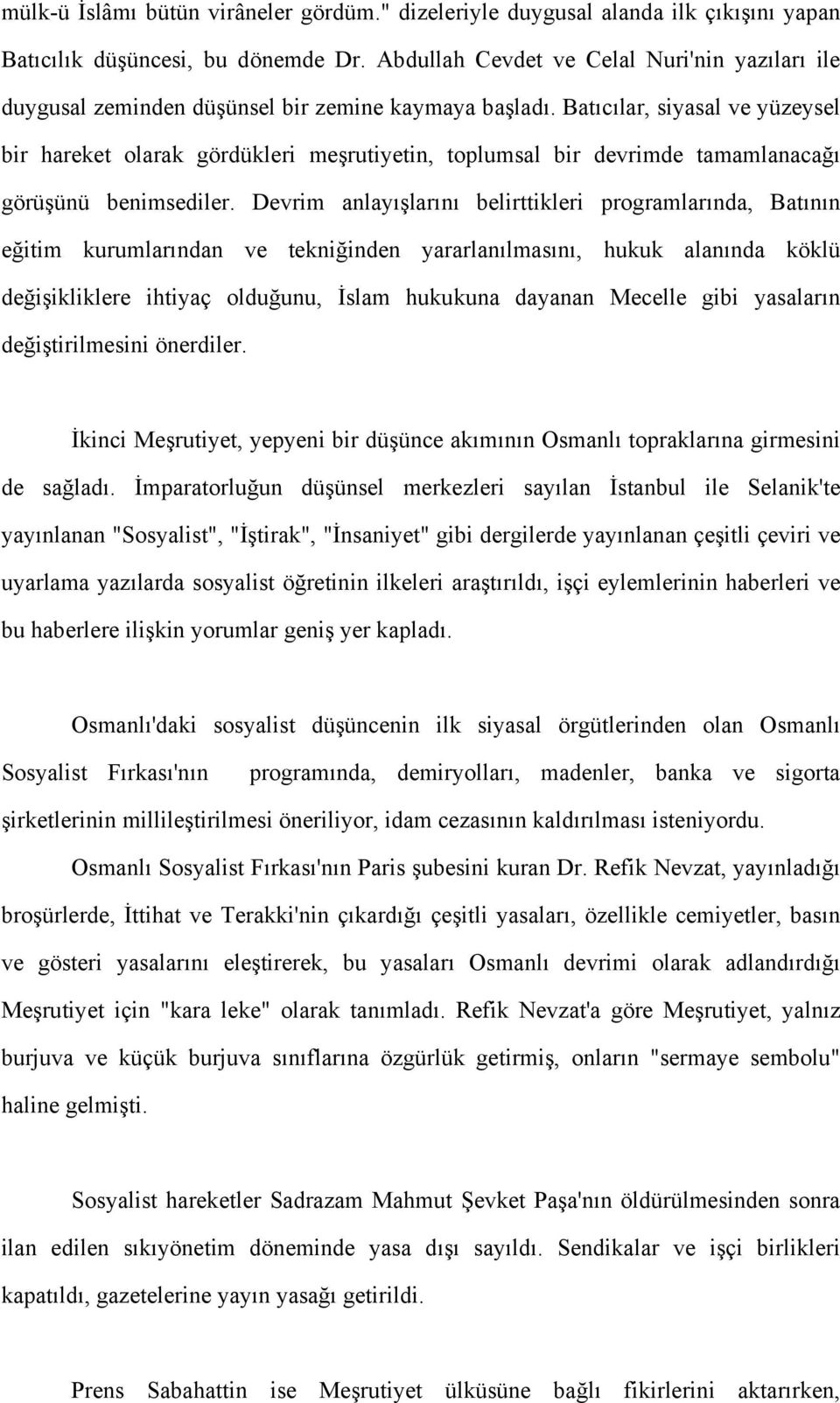 Batıcılar, siyasal ve yüzeysel bir hareket olarak gördükleri meşrutiyetin, toplumsal bir devrimde tamamlanacağı görüşünü benimsediler.