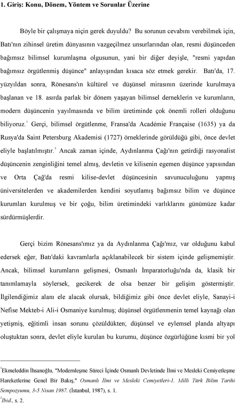 yapıdan bağımsız örgütlenmiş düşünce" anlayışından kısaca söz etmek gerekir. Batı'da, 17. yüzyıldan sonra, Rönesans'ın kültürel ve düşünsel mirasının üzerinde kurulmaya başlanan ve 18.