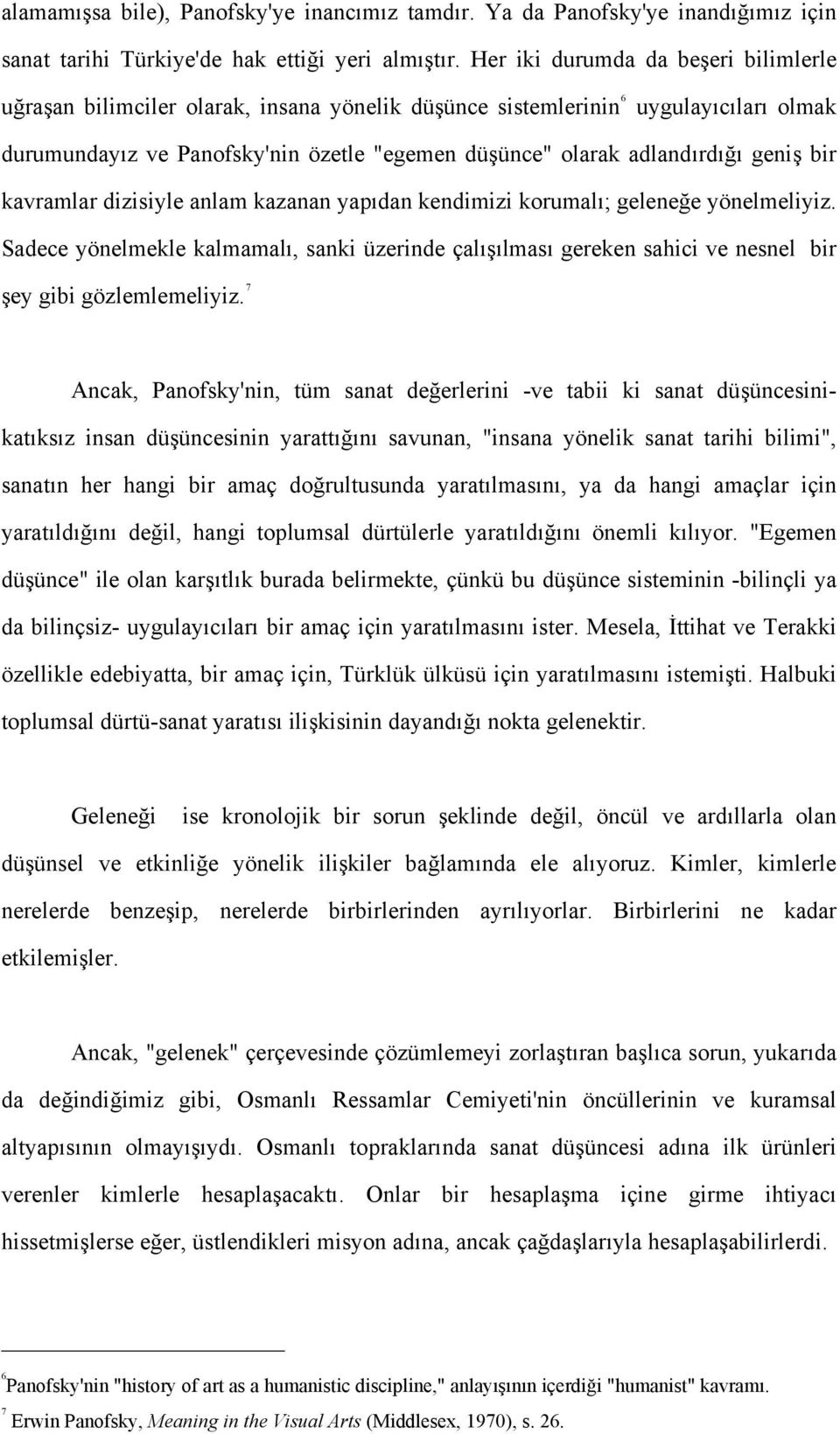 geniş bir kavramlar dizisiyle anlam kazanan yapıdan kendimizi korumalı; geleneğe yönelmeliyiz.