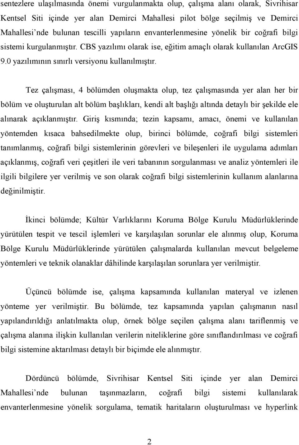 Tez çalışması, 4 bölümden oluşmakta olup, tez çalışmasında yer alan her bir bölüm ve oluşturulan alt bölüm başlıkları, kendi alt başlığı altında detaylı bir şekilde ele alınarak açıklanmıştır.