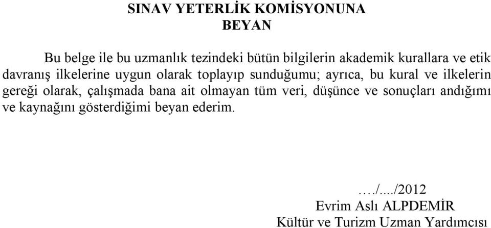 ilkelerin gereği olarak, çalışmada bana ait olmayan tüm veri, düşünce ve sonuçları andığımı ve