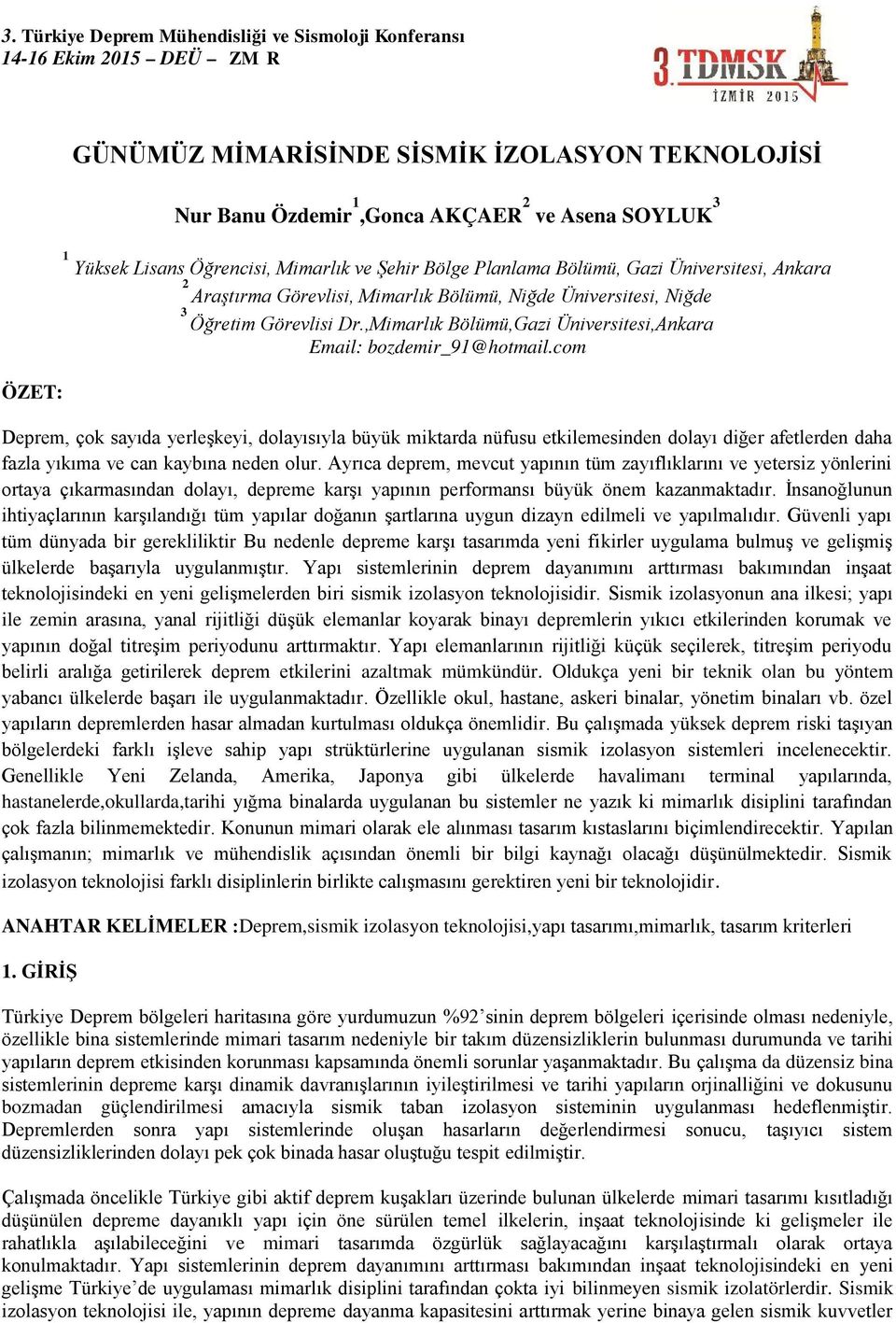 com Deprem, çok sayıda yerleşkeyi, dolayısıyla büyük miktarda nüfusu etkilemesinden dolayı diğer afetlerden daha fazla yıkıma ve can kaybına neden olur.