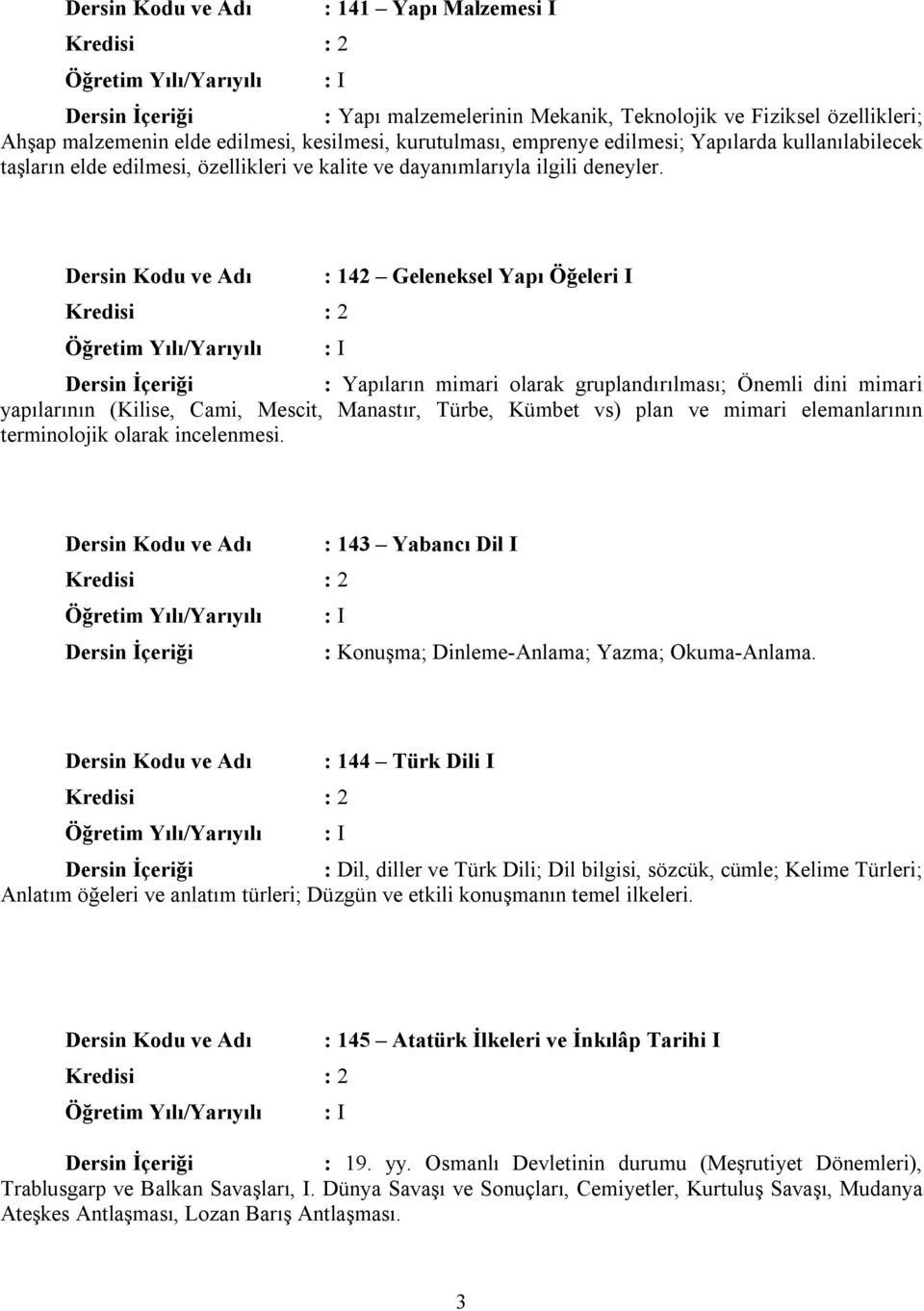 : 142 Geleneksel Yapı Öğeleri I : Yapıların mimari olarak gruplandırılması; Önemli dini mimari yapılarının (Kilise, Cami, Mescit, Manastır, Türbe, Kümbet vs) plan ve mimari elemanlarının terminolojik