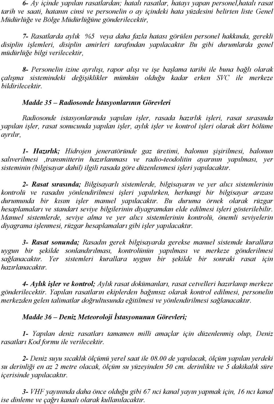 müdürlüğe bilgi verilecektir, 8- Personelin izine ayrılışı, rapor alışı ve işe başlama tarihi ile buna bağlı olarak çalışma sistemindeki değişiklikler mümkün olduğu kadar erken SV ile merkeze