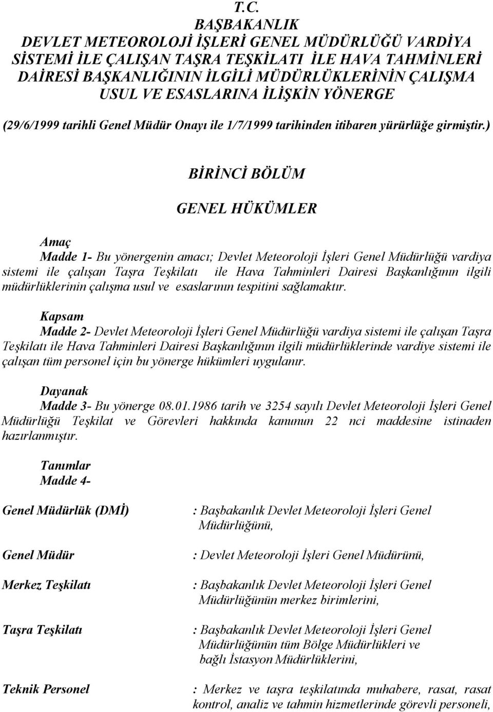 ) İRİNİ ÖLÜM GENEL HÜKÜMLER maç Madde 1- u yönergenin amacı; evlet Meteoroloji İşleri Genel Müdürlüğü vardiya sistemi ile çalışan Taşra Teşkilatı ile Hava Tahminleri airesi aşkanlığının ilgili