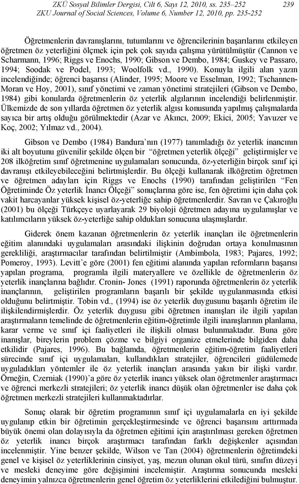 Riggs ve Enochs, 1990; Gibson ve Dembo, 1984; Guskey ve Passaro, 1994; Soodak ve Podel, 1993; Woolfolk vd., 1990).