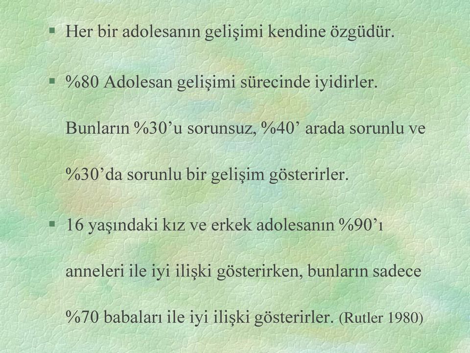 Bunların %30 u sorunsuz, %40 arada sorunlu ve %30 da sorunlu bir gelişim