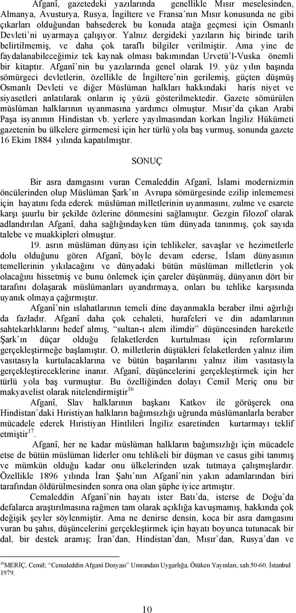 Ama yine de faydalanabileceğimiz tek kaynak olması bakımından Urvetü l-vuska önemli bir kitaptır. Afganî nin bu yazılarında genel olarak 19.