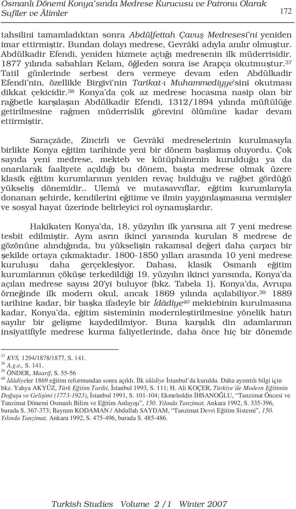 37 Tatil günlerinde serbest ders vermeye devam eden Abdülkadir Efendi nin, özellikle Birgivî nin Tarikat-ı Muhammediyye sini okutması dikkat çekicidir.