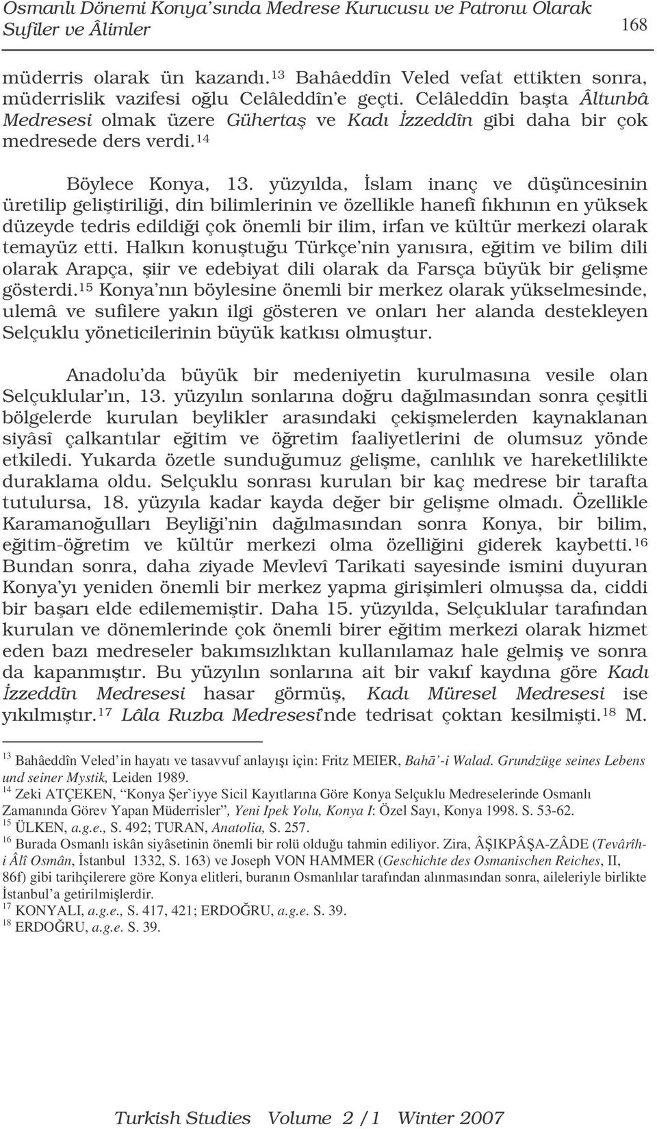 yüzyılda, slam inanç ve düüncesinin üretilip gelitirilii, din bilimlerinin ve özellikle hanefî fıkhının en yüksek düzeyde tedris edildii çok önemli bir ilim, irfan ve kültür merkezi olarak temayüz