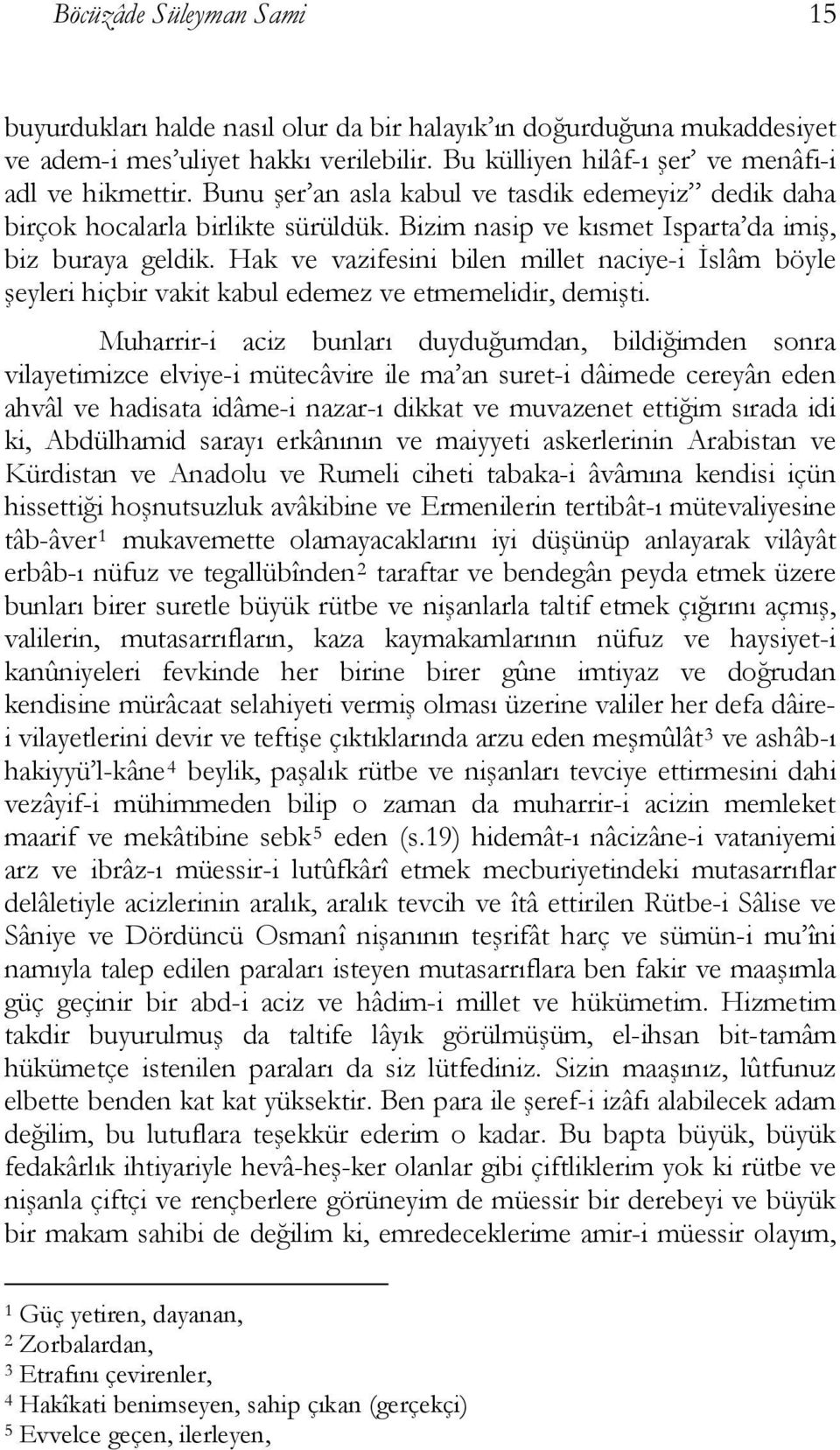 Hak ve vazifesini bilen millet naciye-i İslâm böyle şeyleri hiçbir vakit kabul edemez ve etmemelidir, demişti.