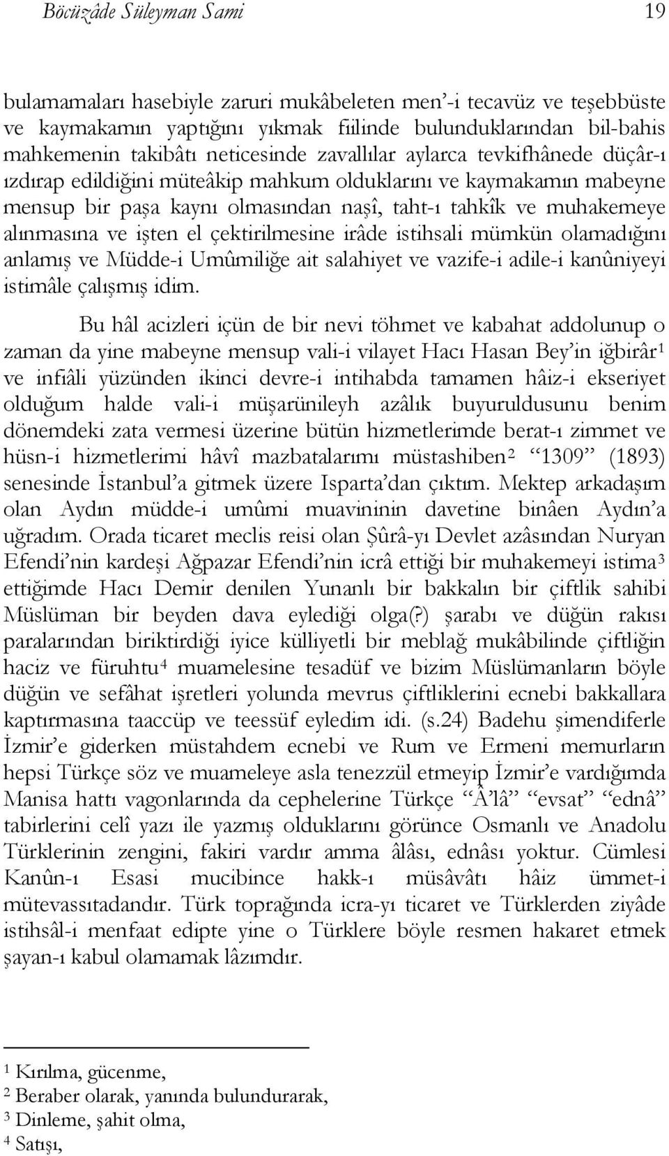 çektirilmesine irâde istihsali mümkün olamadığını anlamış ve Müdde-i Umûmiliğe ait salahiyet ve vazife-i adile-i kanûniyeyi istimâle çalışmış idim.