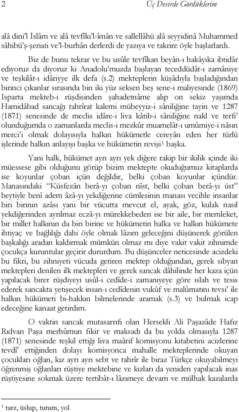 2) mekteplerin küşâdıyla başladığından birinci çıkanlar sırasında bin iki yüz seksen beş sene-i maliyesinde (1869) Isparta mekteb-i rüşdisinden şahadetnâme alıp on sekiz yaşımda Hamidâbad sancağı