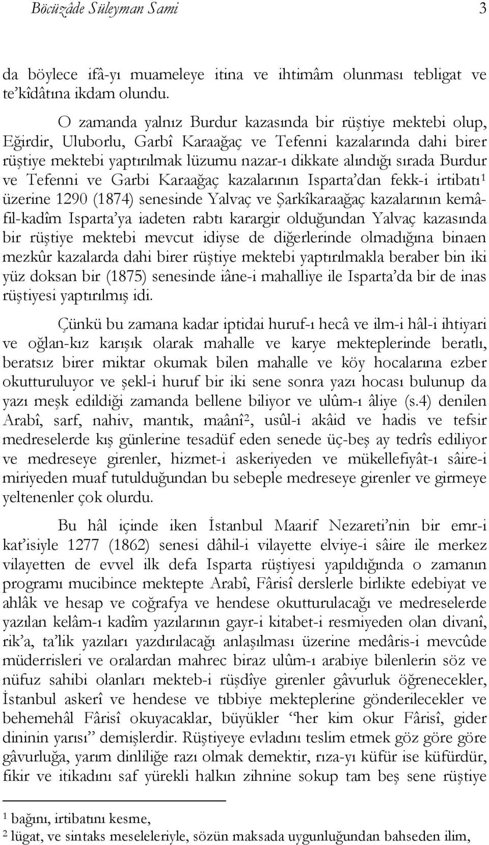 Burdur ve Tefenni ve Garbi Karaağaç kazalarının Isparta dan fekk-i irtibatı 1 üzerine 1290 (1874) senesinde Yalvaç ve Şarkîkaraağaç kazalarının kemâfil-kadîm Isparta ya iadeten rabtı karargir