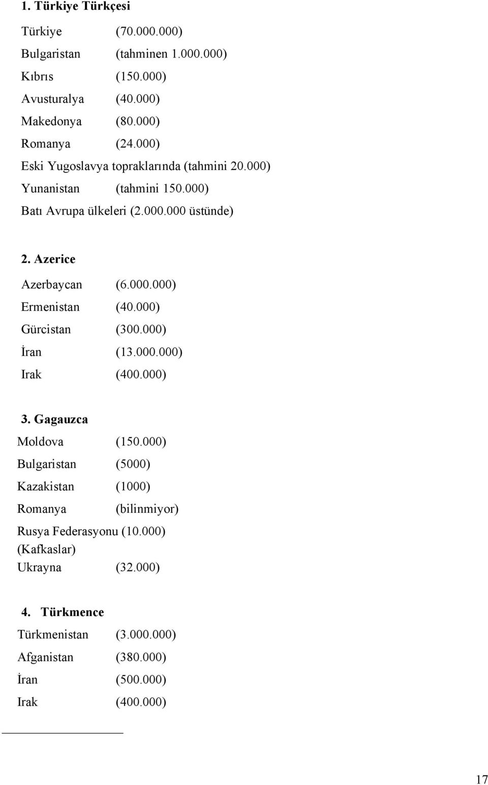 000) Gürcistan (300.000) İran (13.000.000) Irak (400.000) 3. Gagauzca Moldova (150.