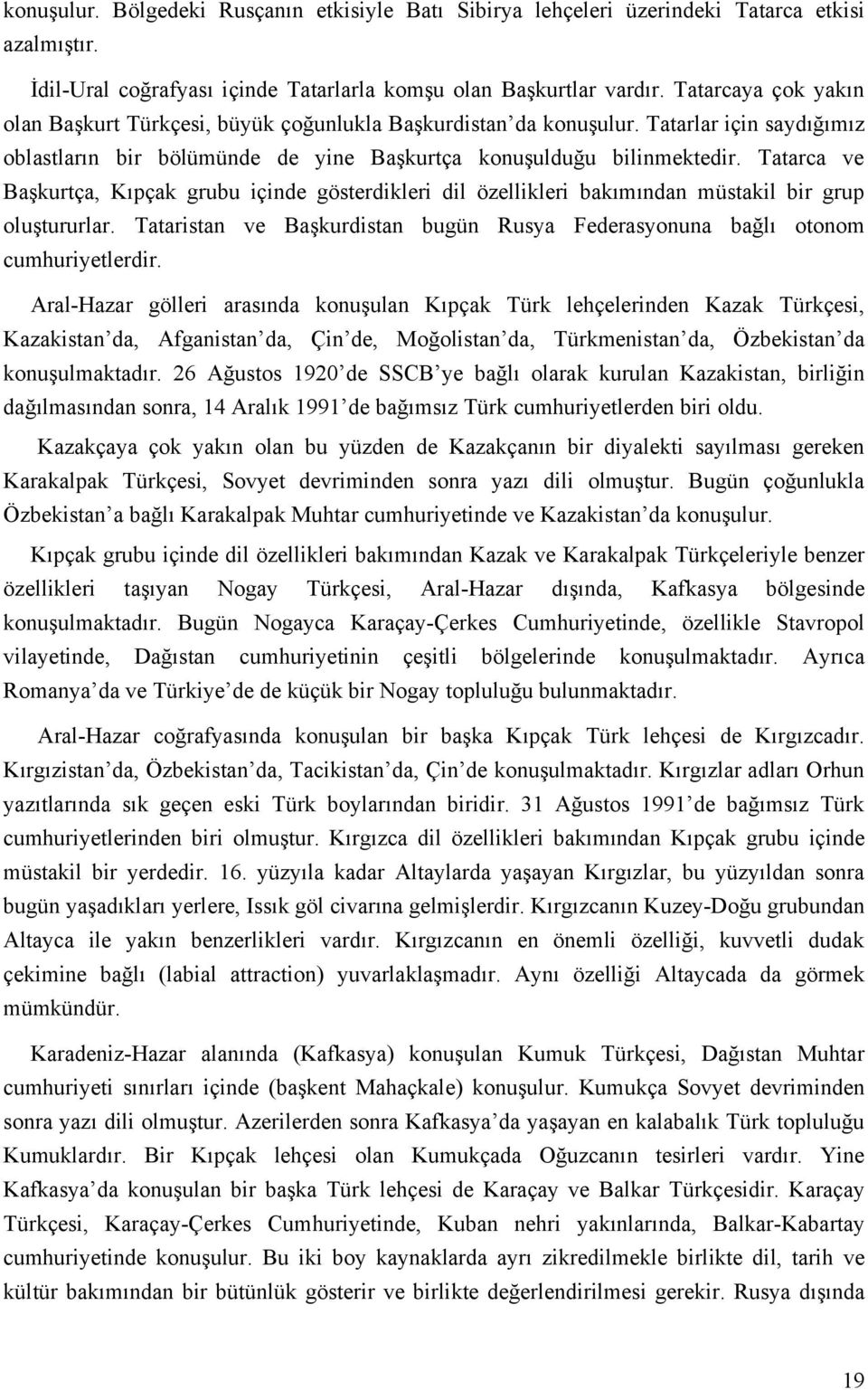 Tatarca ve Başkurtça, Kıpçak grubu içinde gösterdikleri dil özellikleri bakımından müstakil bir grup oluştururlar. Tataristan ve Başkurdistan bugün Rusya Federasyonuna bağlı otonom cumhuriyetlerdir.