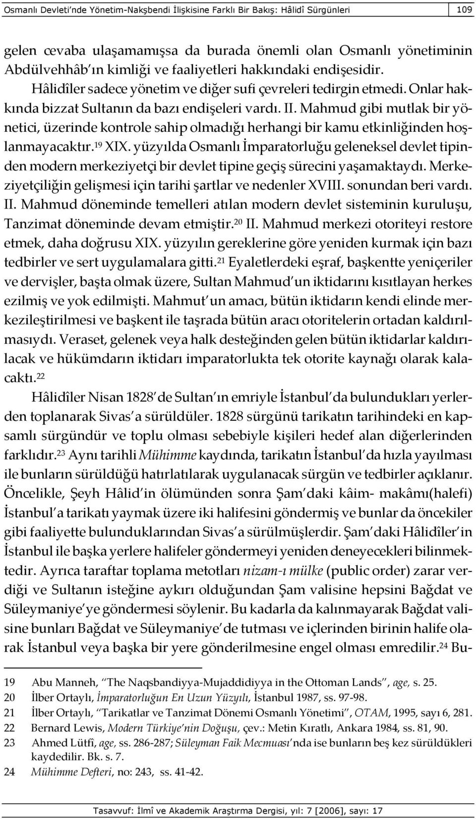 Mahmud gibi mutlak bir yönetici, üzerinde kontrole sahip olmadığı herhangi bir kamu etkinliğinden hoşlanmayacaktır. 19 XIX.