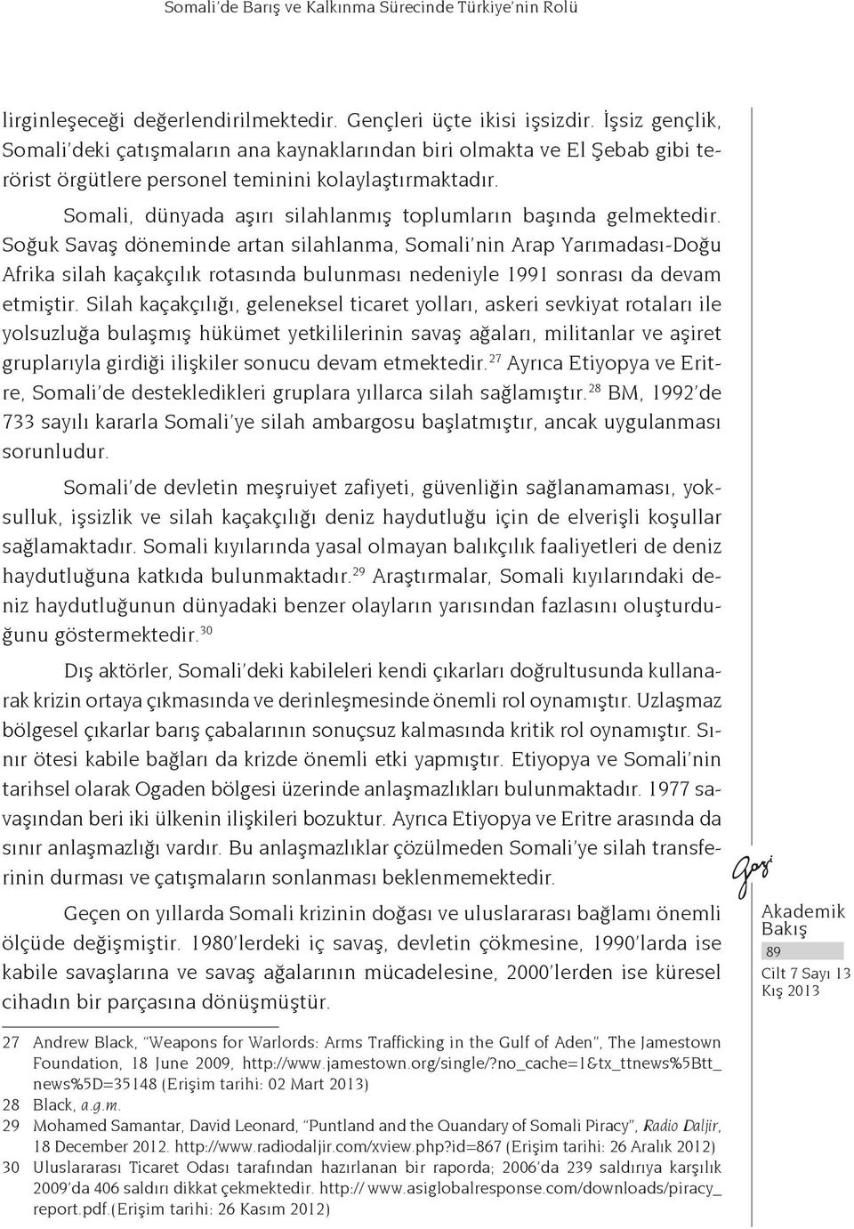 Somali, dünyada aşırı silahlanmış toplumların başında gelmektedir.