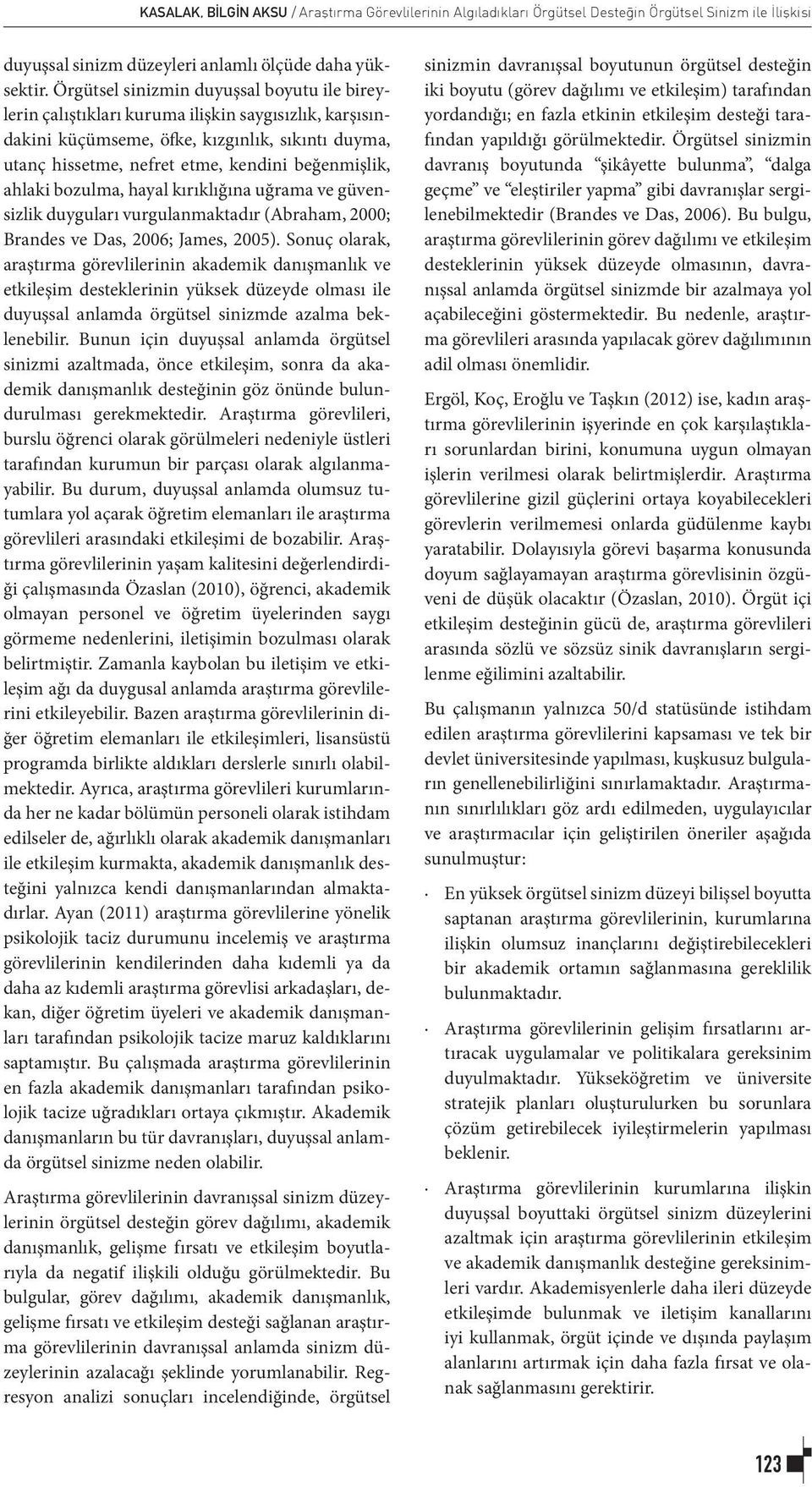 ahlaki bozulma, hayal kırıklığına uğrama ve güvensizlik duyguları vurgulanmaktadır (Abraham, 2000; Brandes ve Das, 2006; James, 2005).