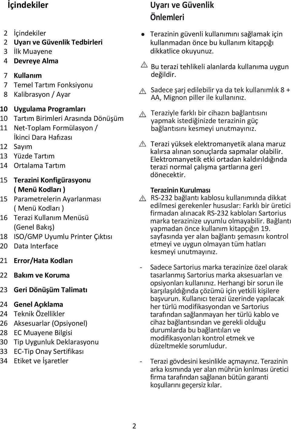 ) 16 Terazi Kullanım Menüsü (Genel Bakış) 18 ISO/GMP Uyumlu Printer Çıktısı 20 Data Interface 21 Error/Hata Kodları 22 Bakım ve Koruma 23 Geri Dönüşüm Talimatı 24 Genel Açıklama 24 Teknik Özellikler