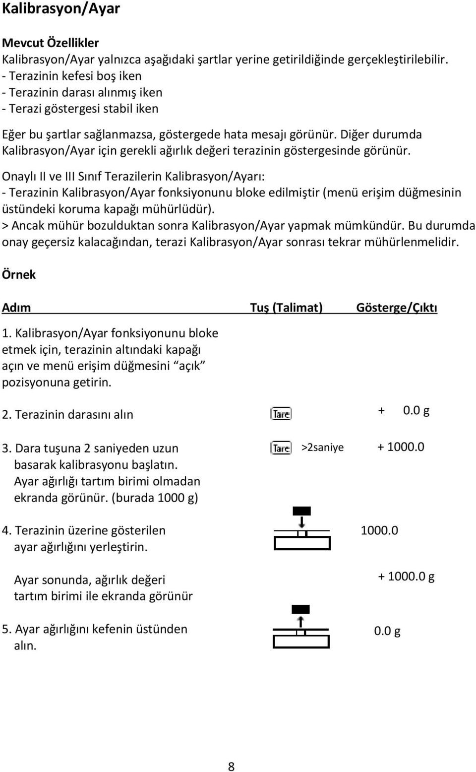 Diğer durumda Kalibrasyon/Ayar için gerekli ağırlık değeri terazinin göstergesinde görünür.