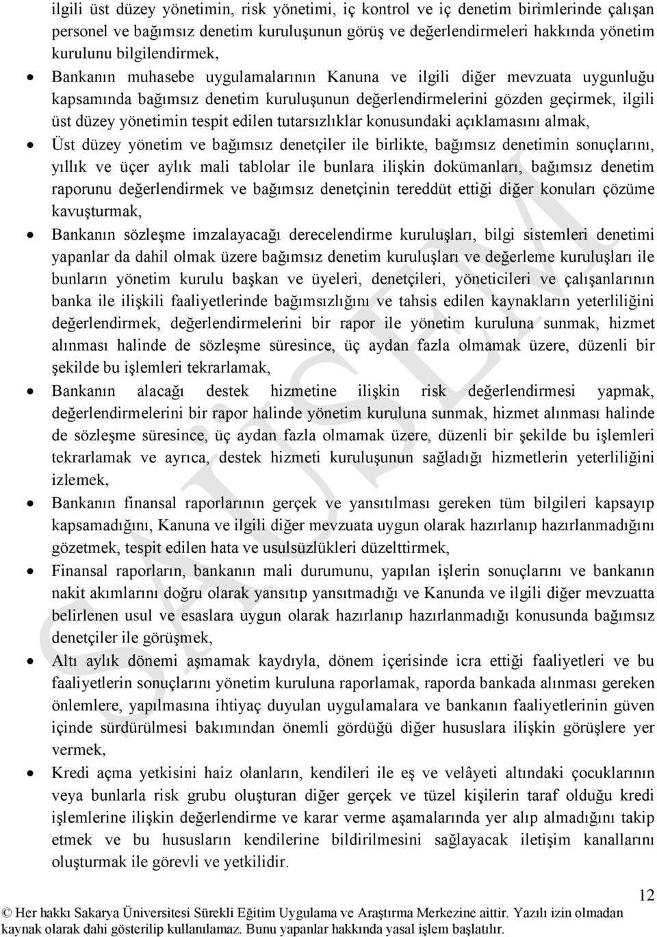 tutarsızlıklar konusundaki açıklamasını almak, Üst düzey yönetim ve bağımsız denetçiler ile birlikte, bağımsız denetimin sonuçlarını, yıllık ve üçer aylık mali tablolar ile bunlara ilişkin