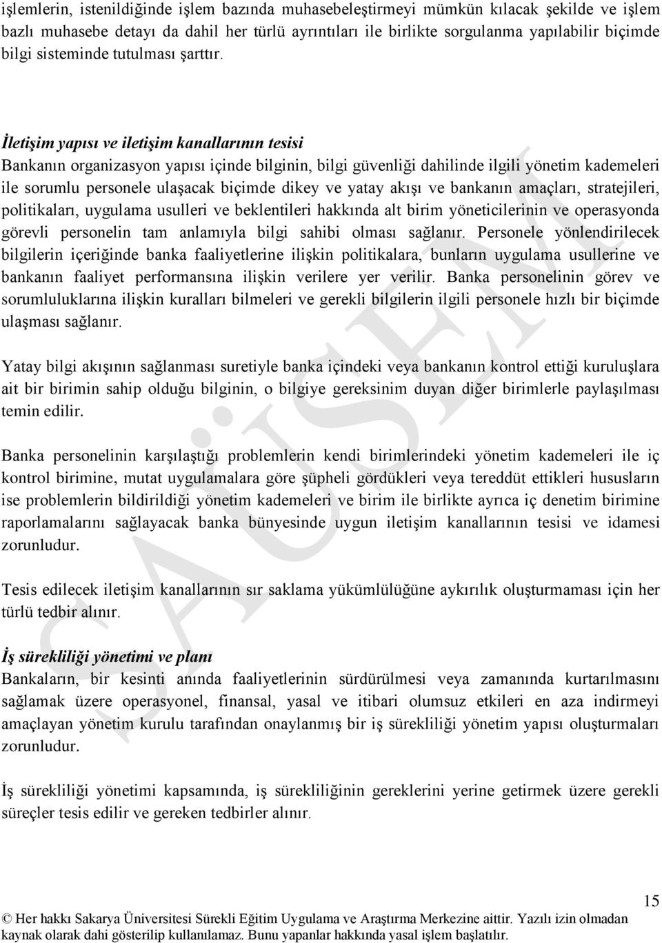 İletişim yapısı ve iletişim kanallarının tesisi Bankanın organizasyon yapısı içinde bilginin, bilgi güvenliği dahilinde ilgili yönetim kademeleri ile sorumlu personele ulaşacak biçimde dikey ve yatay