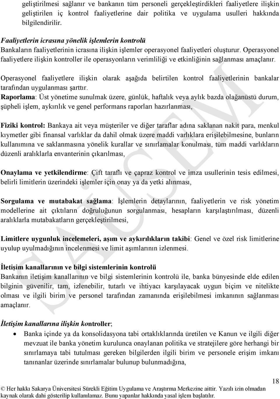 Operasyonel faaliyetlere ilişkin kontroller ile operasyonların verimliliği ve etkinliğinin sağlanması amaçlanır.