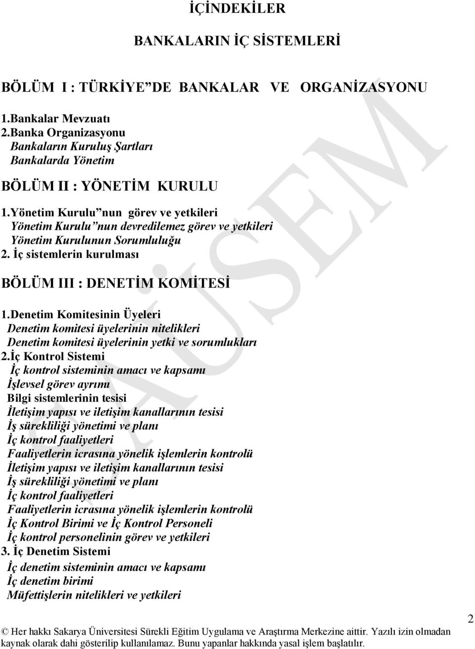 Yönetim Kurulu nun görev ve yetkileri Yönetim Kurulu nun devredilemez görev ve yetkileri Yönetim Kurulunun Sorumluluğu 2. İç sistemlerin kurulması BÖLÜM III : DENETİM KOMİTESİ 1.