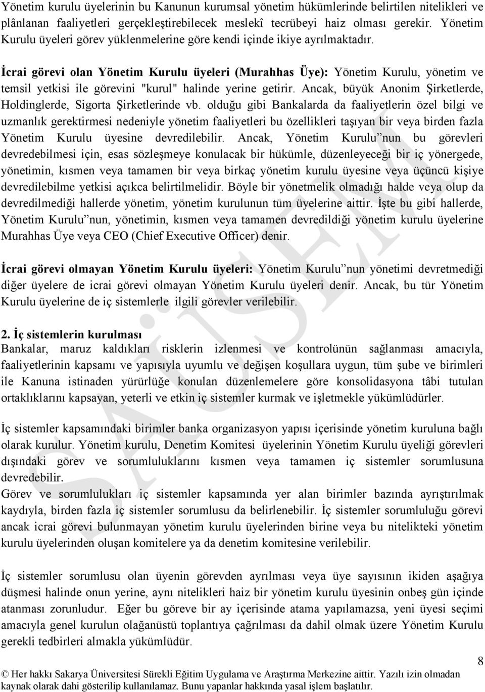 İcrai görevi olan Yönetim Kurulu üyeleri (Murahhas Üye): Yönetim Kurulu, yönetim ve temsil yetkisi ile görevini "kurul" halinde yerine getirir.