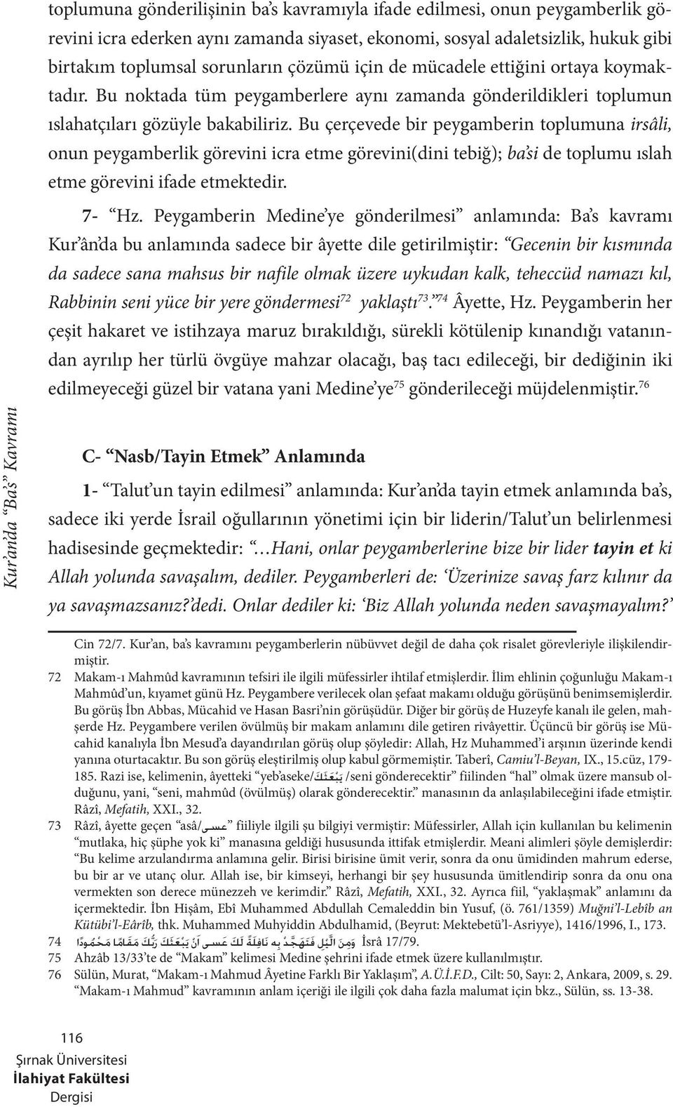 Bu çerçevede bir peygamberin toplumuna irsâli, onun peygamberlik görevini icra etme görevini(dini tebiğ); ba si de toplumu ıslah etme görevini ifade etmektedir. 7- Hz.