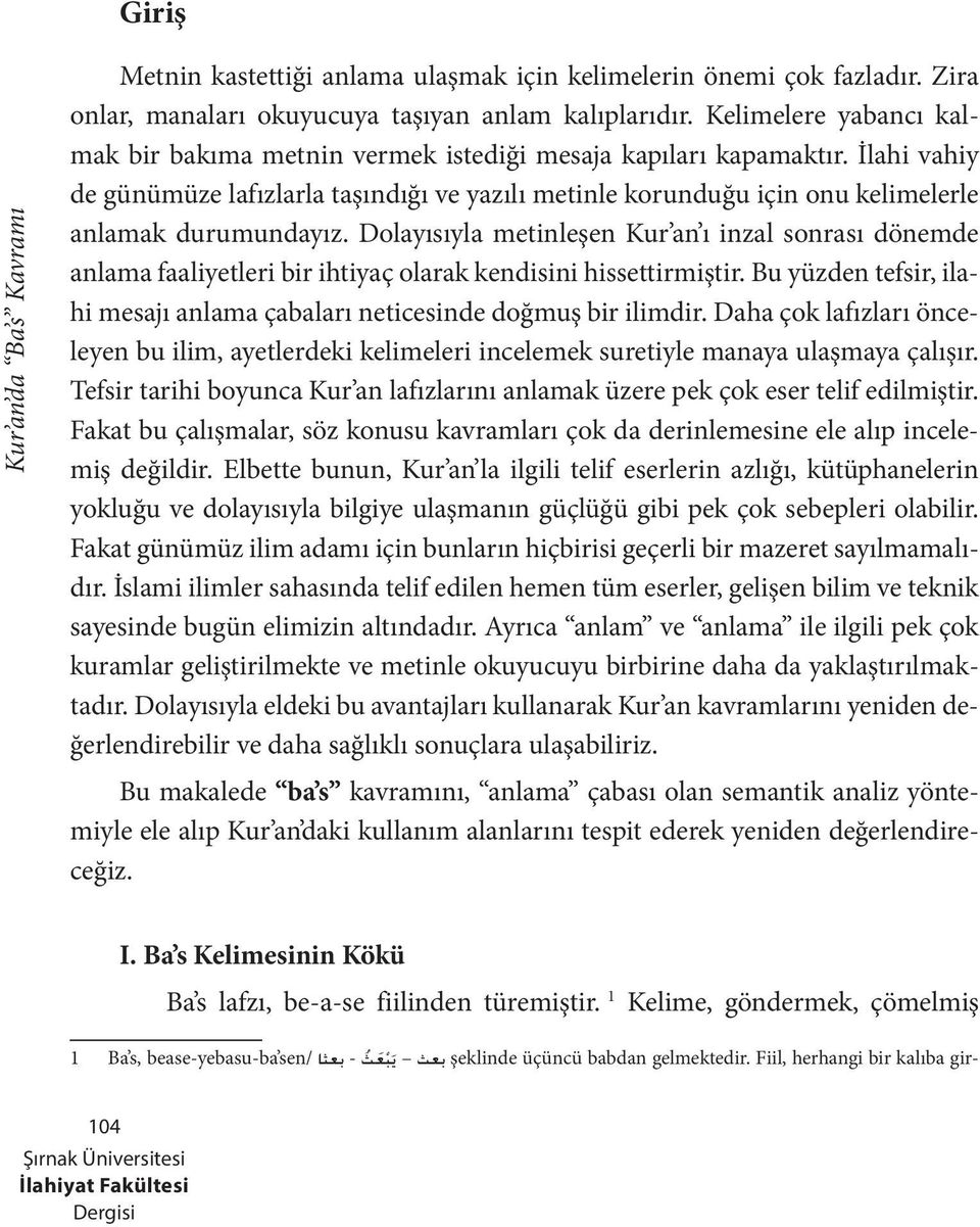 İlahi vahiy de günümüze lafızlarla taşındığı ve yazılı metinle korunduğu için onu kelimelerle anlamak durumundayız.