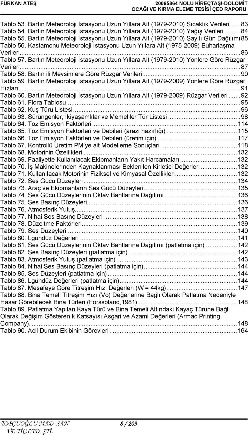 Bartın Meteoroloji İstasyonu Uzun Yıllara Ait (1979-2010) Yönlere Göre Rüzgar Verileri... 87 Tablo 58. Bartın ili Mevsimlere Göre Rüzgar Verileri... 90 Tablo 59.