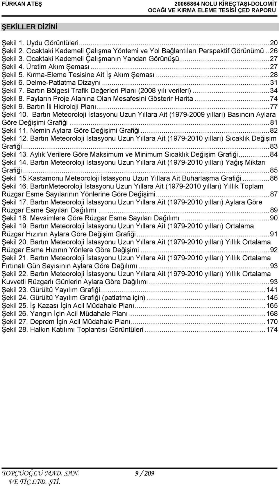 Bartın Bölgesi Trafik Değerleri Planı (2008 yılı verileri)... 34 Şekil 8. Fayların Proje Alanına Olan Mesafesini Gösterir Harita... 74 Şekil 9. Bartın İli Hidroloji Planı... 77 Şekil 10.