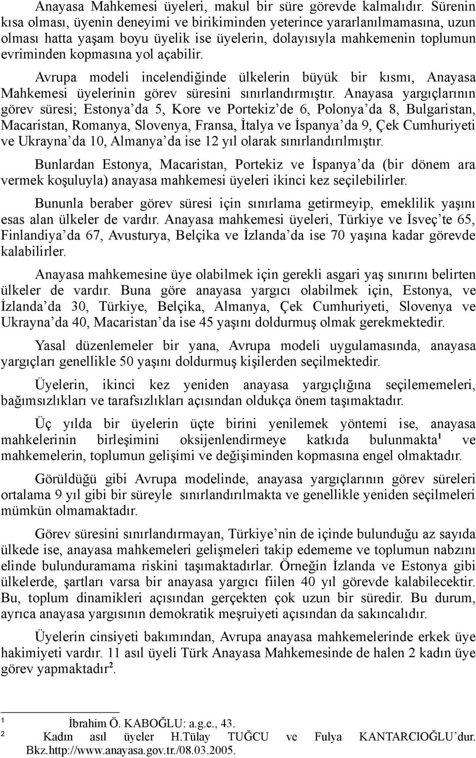 Avrupa modeli incelendiğinde ülkelerin büyük bir kısmı, Anayasa Mahkemesi üyelerinin görev süresini sınırlandırmıştır.