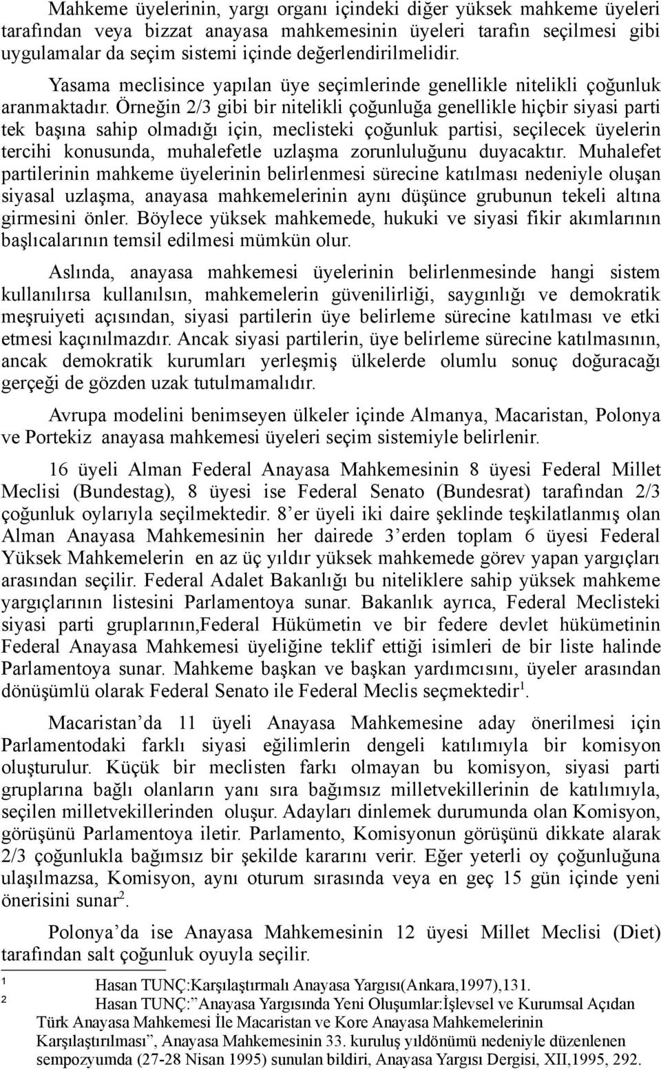 Örneğin 2/3 gibi bir nitelikli çoğunluğa genellikle hiçbir siyasi parti tek başına sahip olmadığı için, meclisteki çoğunluk partisi, seçilecek üyelerin tercihi konusunda, muhalefetle uzlaşma