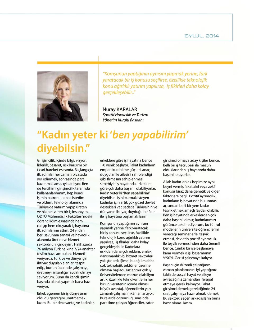 Ben de tercihimi girişimcilik tarafında kullananlardanım, hep kendi işimin patronu olmak istedim ve oldum. Teknoloji alanında Türkiye de yatırım yapıp üreten ve hizmet veren bir iş insanıyım.