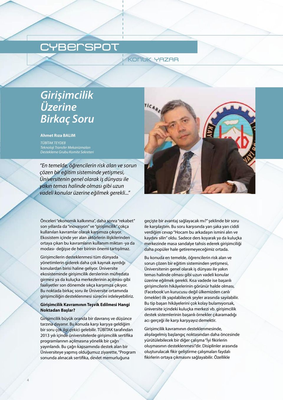 .. Önceleri ekonomik kalkınma, daha sonra rekabet son yıllarda da inovasyon ve girişimcilik çokça kullanılan kavramlar olarak karşımıza çıkıyor.