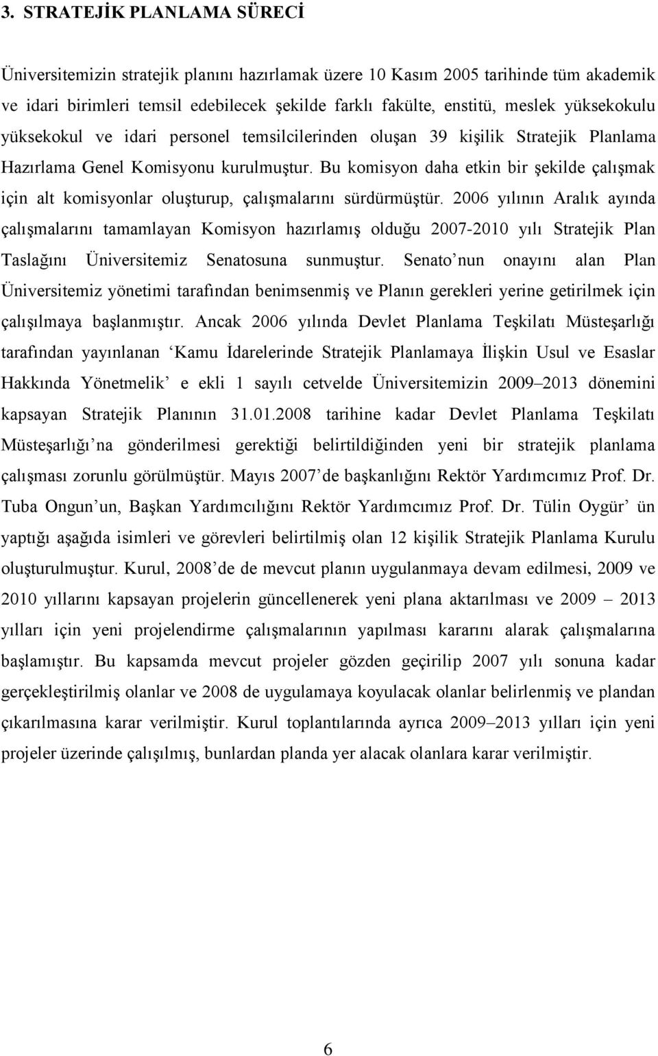 Bu komisyon daha etkin bir şekilde çalışmak için alt komisyonlar oluşturup, çalışmalarını sürdürmüştür.