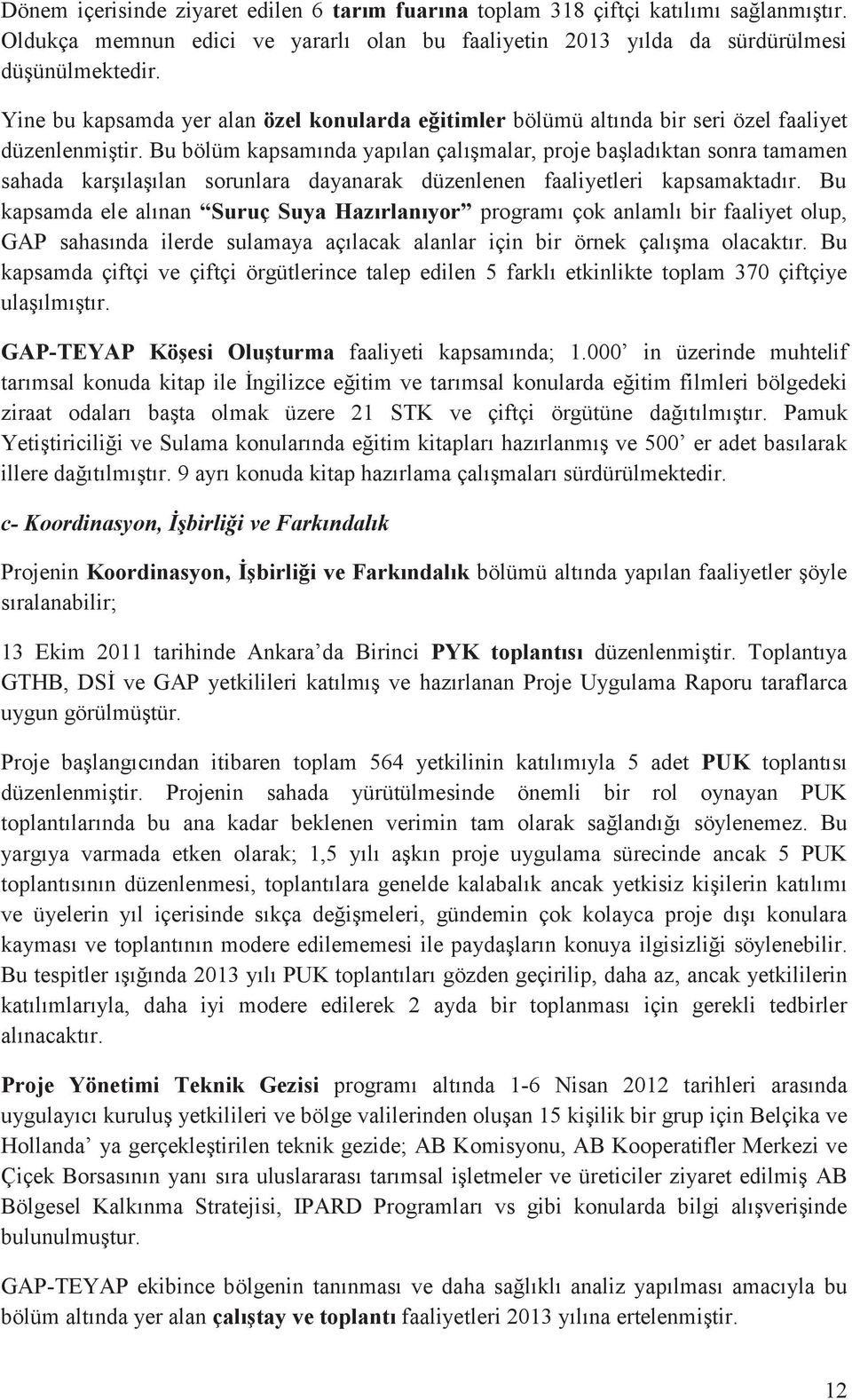 Bu bölüm kapsamında yapılan çalışmalar, proje başladıktan sonra tamamen sahada karşılaşılan sorunlara dayanarak düzenlenen faaliyetleri kapsamaktadır.