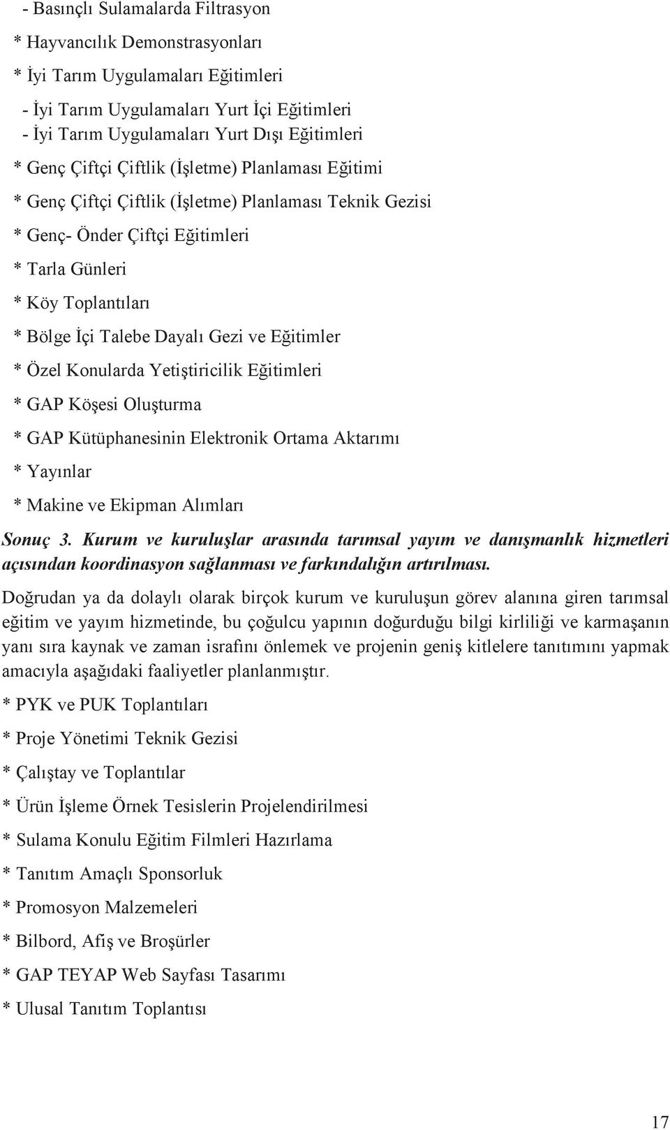 ve Eğitimler * Özel Konularda Yetiştiricilik Eğitimleri * GAP Köşesi Oluşturma * GAP Kütüphanesinin Elektronik Ortama Aktarımı * Yayınlar * Makine ve Ekipman Alımları Sonuç 3.