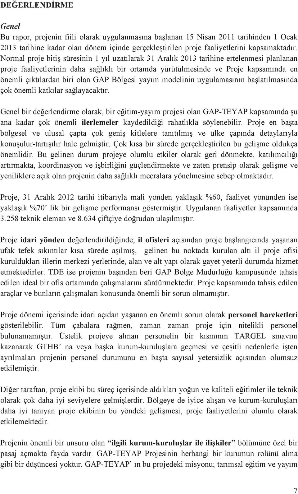 biri olan GAP Bölgesi yayım modelinin uygulamasının başlatılmasında çok önemli katkılar sağlayacaktır.