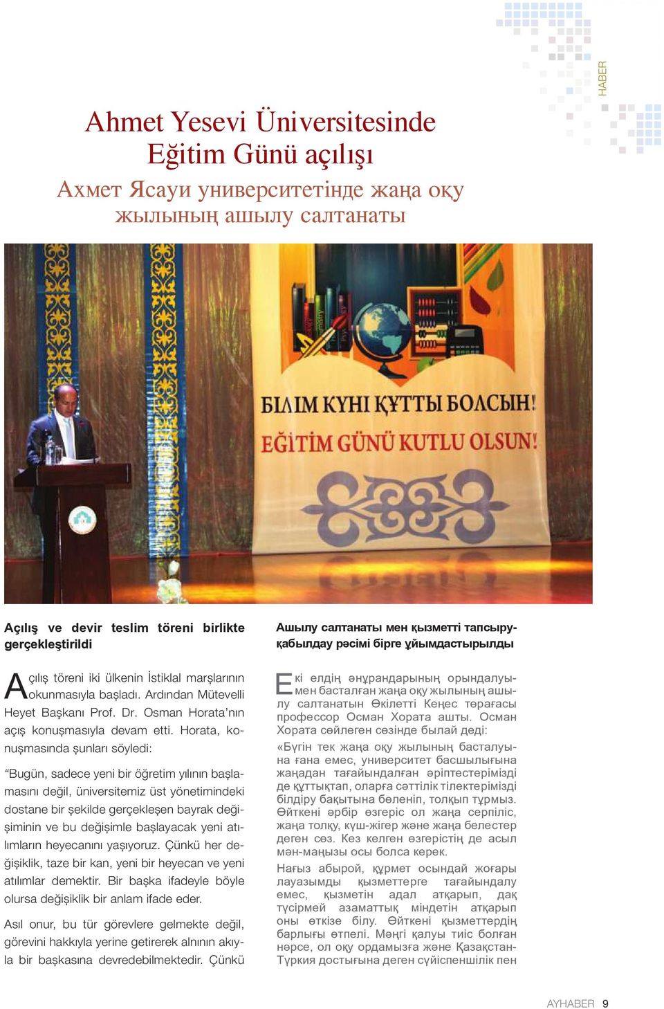 Horata, konuşmasında şunları söyledi: Bugün, sadece yeni bir öğretim yılının başlamasını değil, üniversitemiz üst yönetimindeki dostane bir şekilde gerçekleşen bayrak değişiminin ve bu değişimle