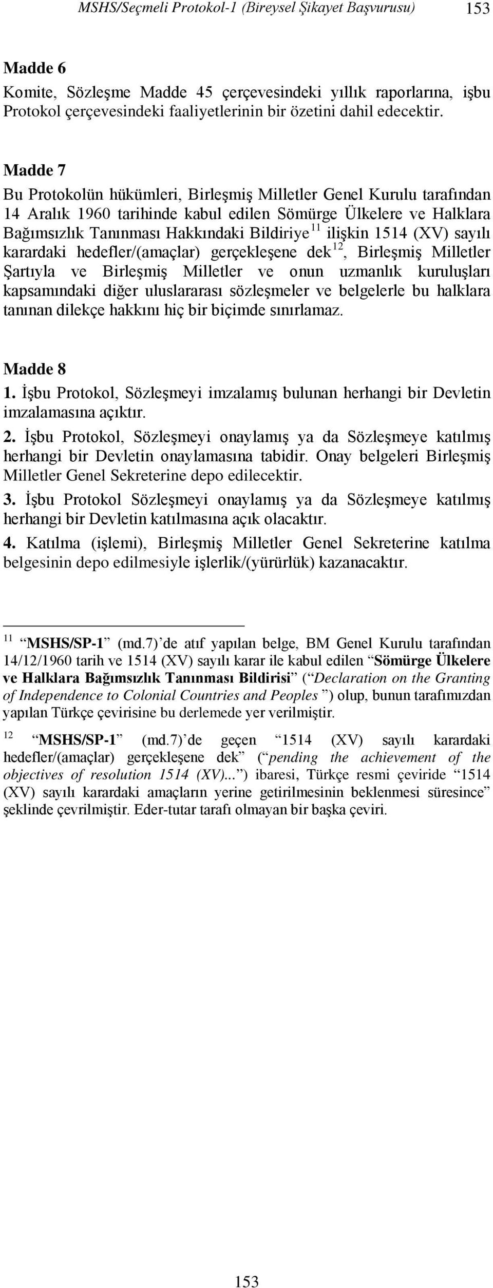 1514 (XV) sayılı karardaki hedefler/(amaçlar) gerçekleşene dek 12, Birleşmiş Milletler Şartıyla ve Birleşmiş Milletler ve onun uzmanlık kuruluşları kapsamındaki diğer uluslararası sözleşmeler ve