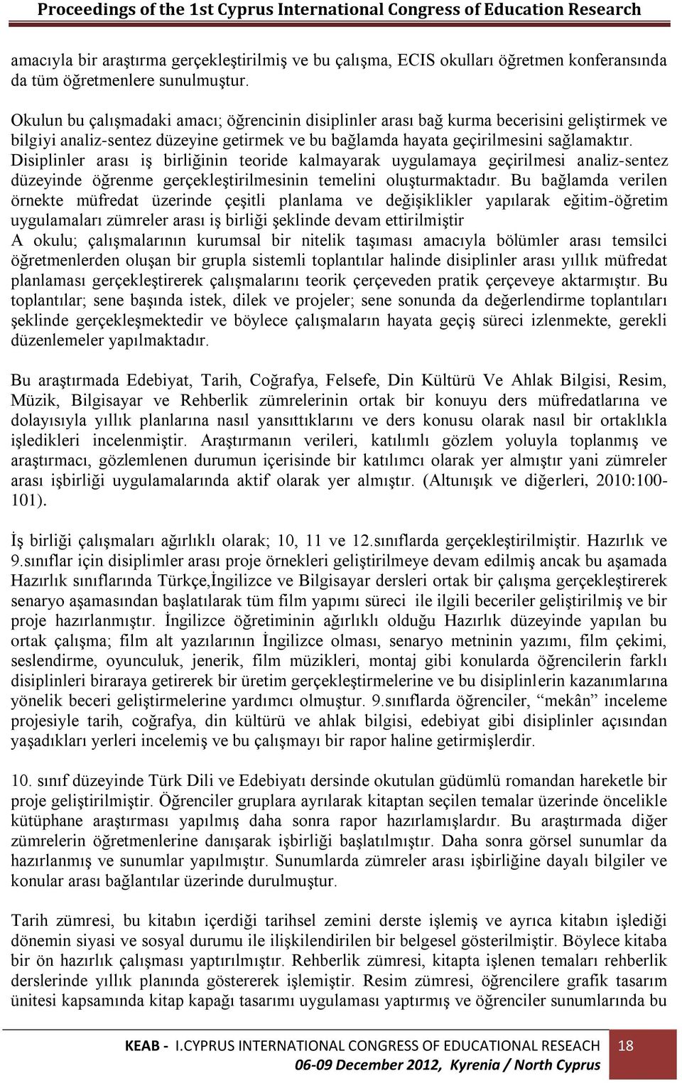 Disiplinler arası iş birliğinin teoride kalmayarak uygulamaya geçirilmesi analiz-sentez düzeyinde öğrenme gerçekleştirilmesinin temelini oluşturmaktadır.