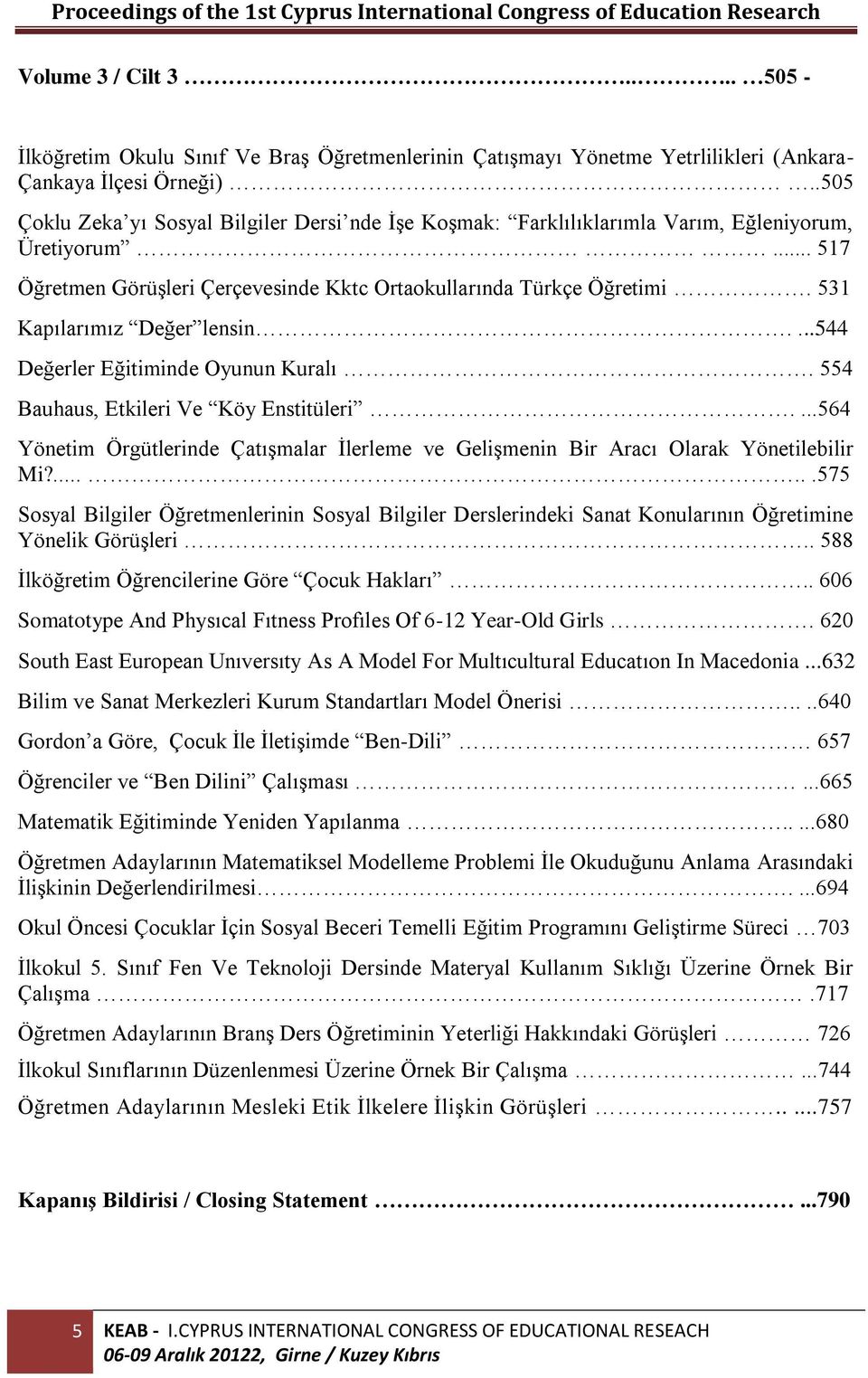 531 Kapılarımız Değer lensin....544 Değerler Eğitiminde Oyunun Kuralı. 554 Bauhaus, Etkileri Ve Köy Enstitüleri.