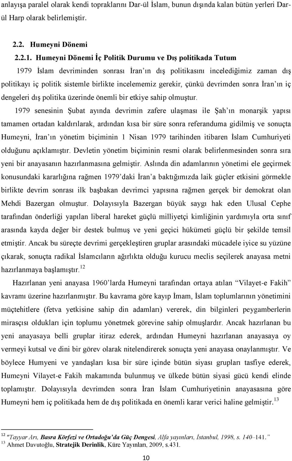 çünkü devrimden sonra Ġran ın iç dengeleri dıģ politika üzerinde önemli bir etkiye sahip olmuģtur.