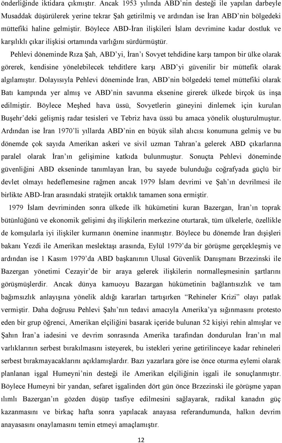 Böylece ABD-Ġran iliģkileri Ġslam devrimine kadar dostluk ve karģılıklı çıkar iliģkisi ortamında varlığını sürdürmüģtür.